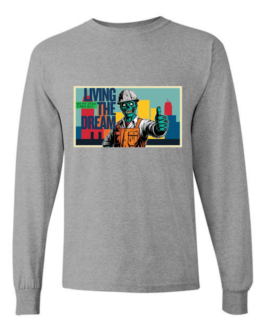 Dead Tired but… Living the Dream - Long Sleeve Shirt