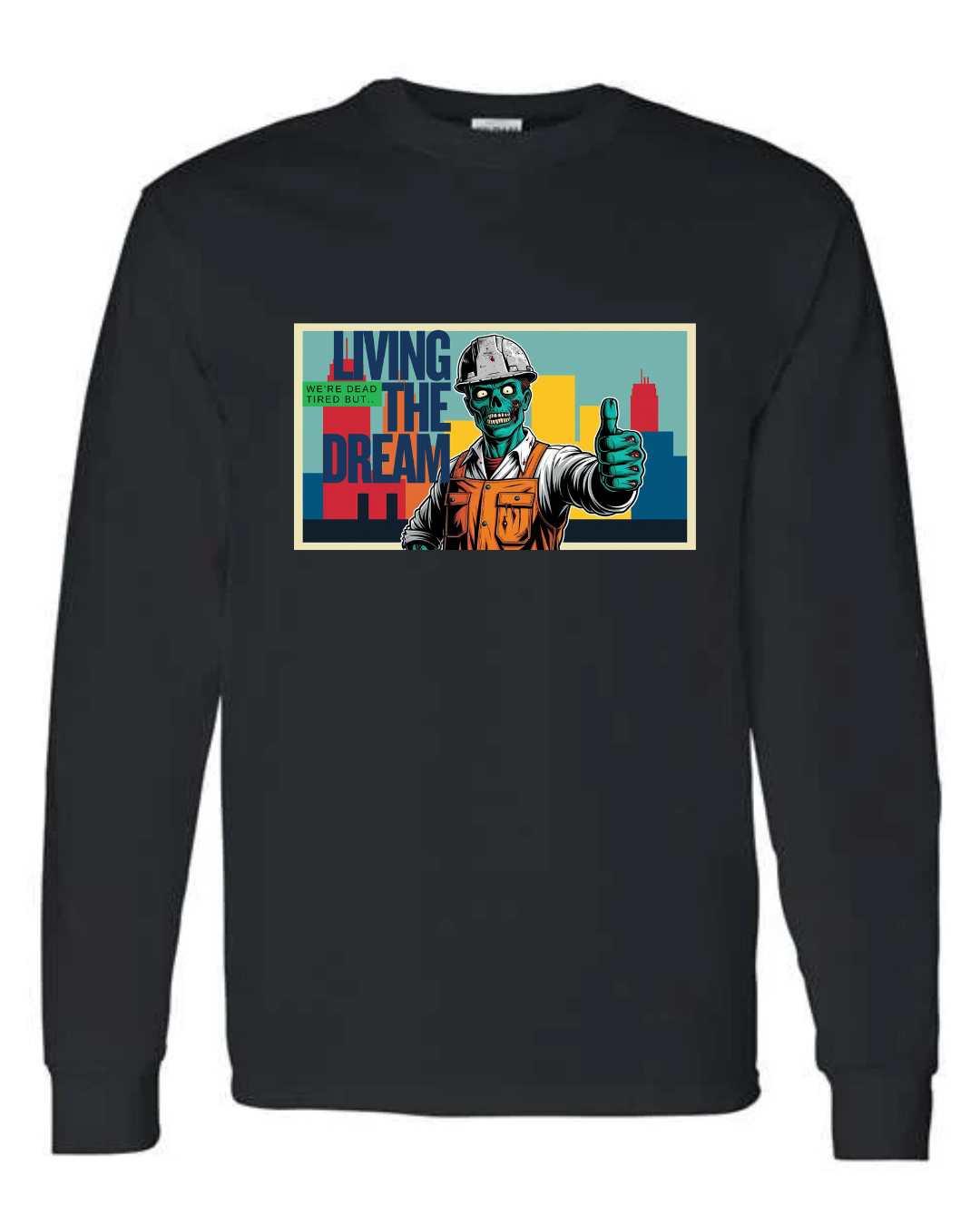 Dead Tired but… Living the Dream - Long Sleeve Shirt