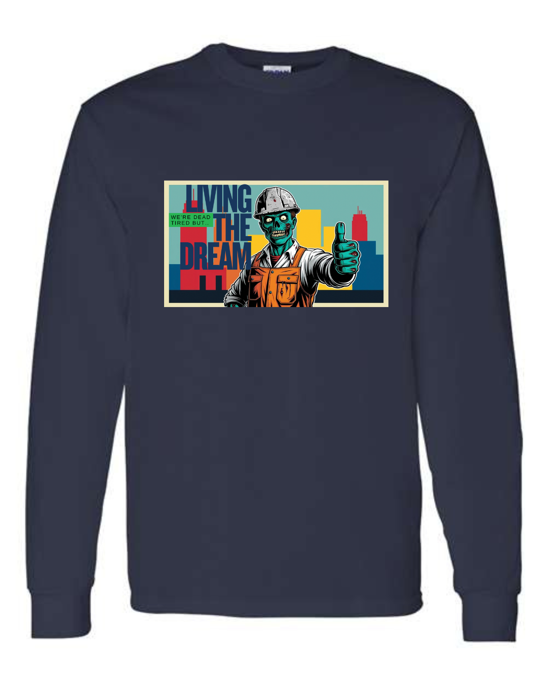 Dead Tired but… Living the Dream - Long Sleeve Shirt