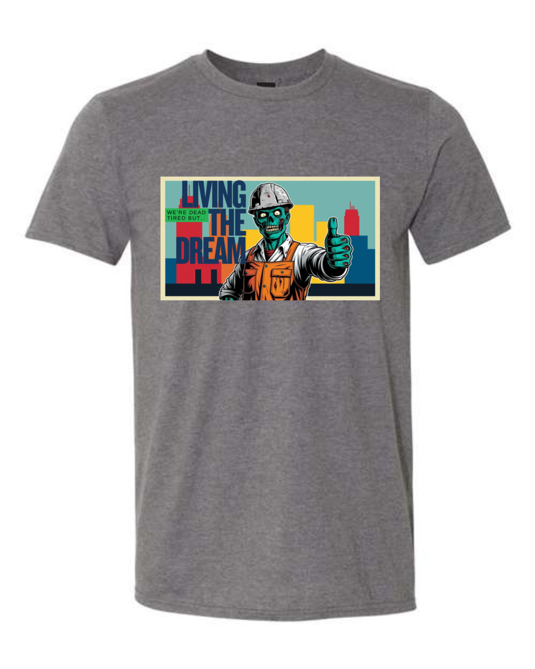 Dead Tired but…Living The Dream- T-Shirt