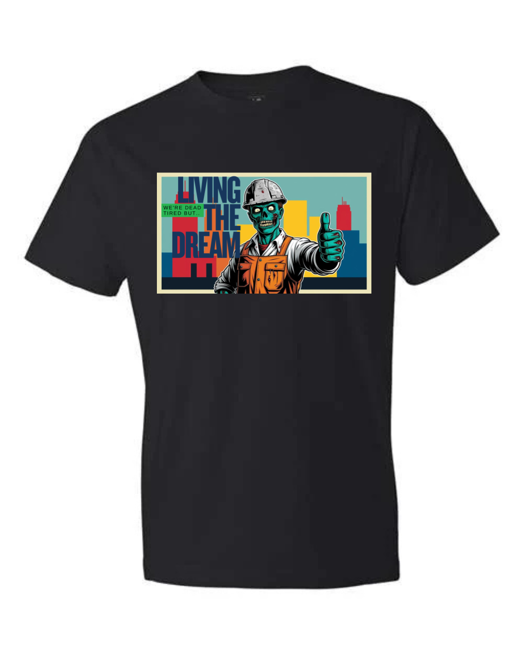 Dead Tired but…Living The Dream- T-Shirt