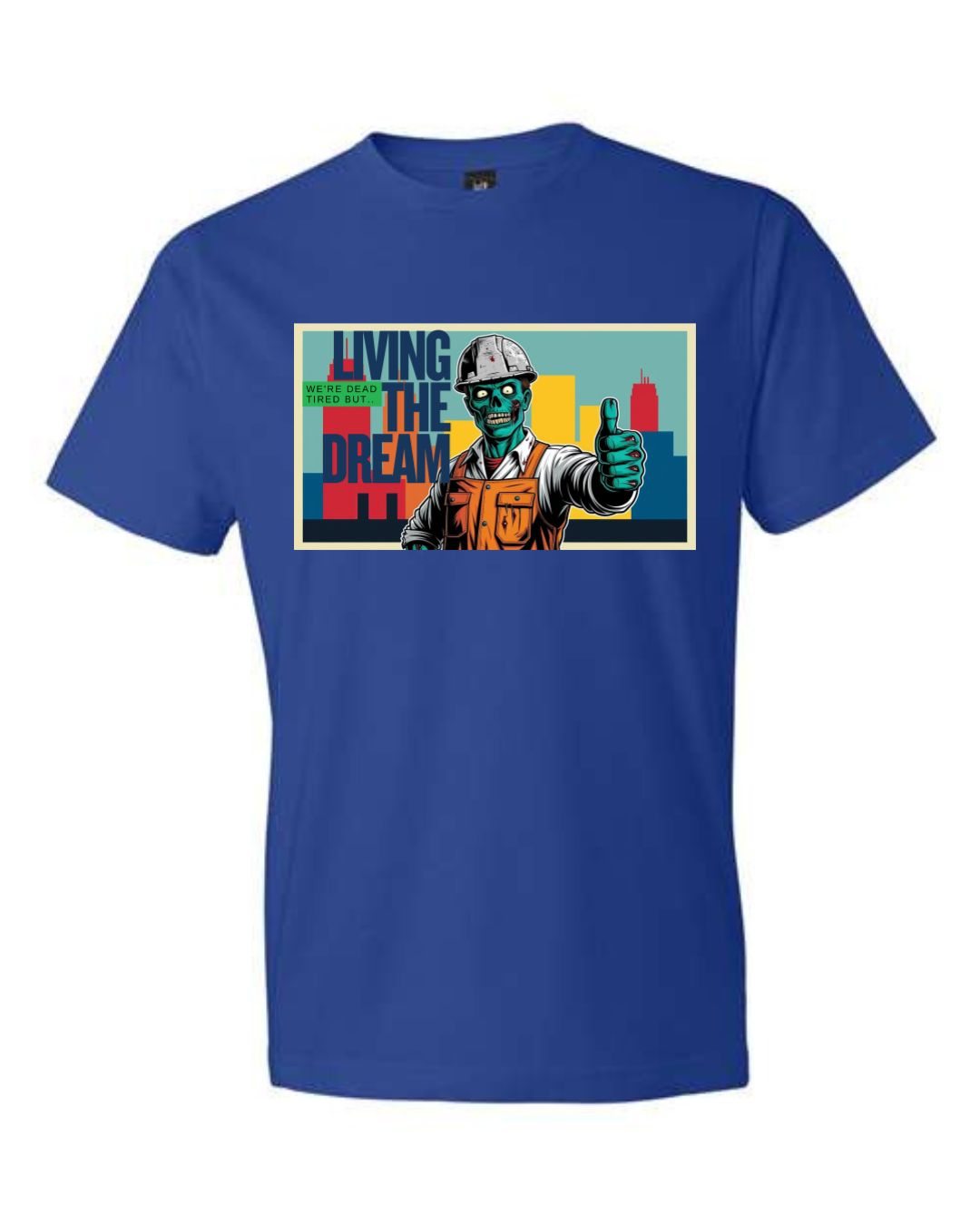 Dead Tired but…Living The Dream- T-Shirt