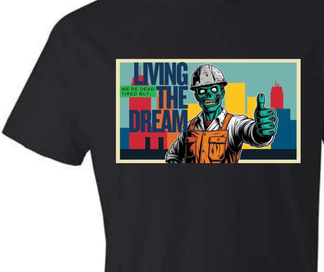 Dead Tired but…Living The Dream- T-Shirt