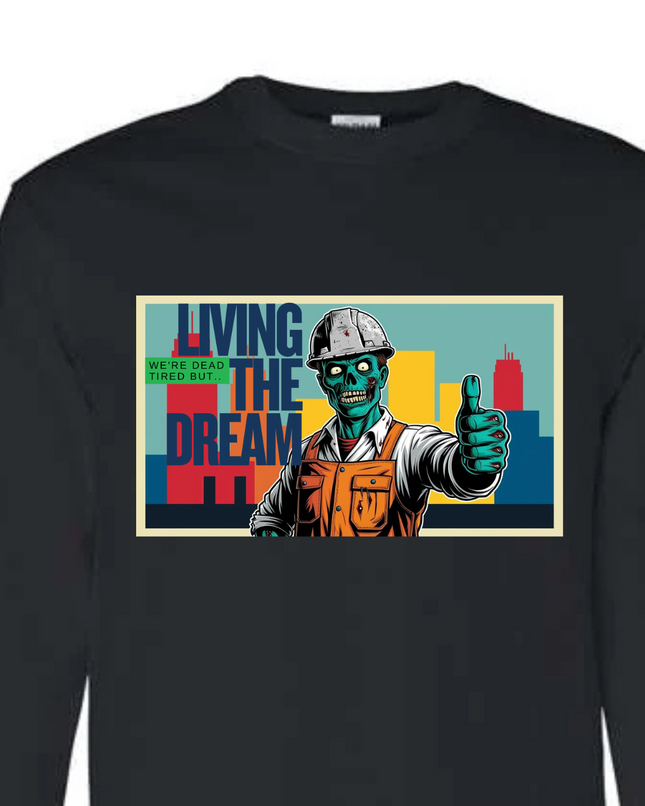 Dead Tired but… Living the Dream - Long Sleeve Shirt